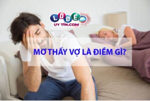 Nằm mơ thấy vợ đánh con gì trúng lớn? Đánh đề số mấy ?