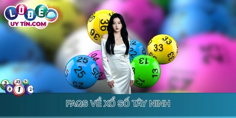 Kết Quả Xổ Số Tây Ninh 3 FAQs về xổ số Tây Ninh