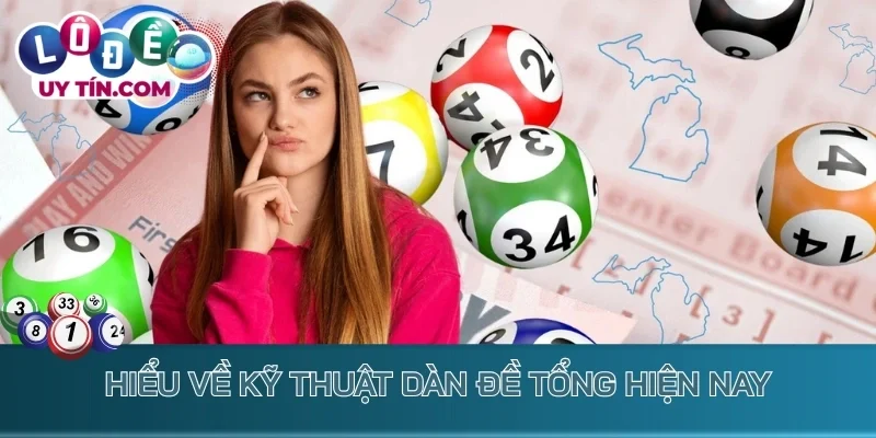 Dàn Đề Tổng - Phương Pháp Đánh Xổ Số Ăn Thưởng Liền Tay 1 Hiểu về kỹ thuật dàn đề tổng hiện nay