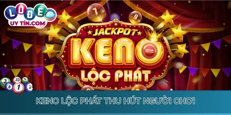 Lô Đề UK88 - Cổng Game Đổi Thưởng Cao Với Hệ Số Hấp Dẫn 3 Keno lộc phát thu hút người chơi