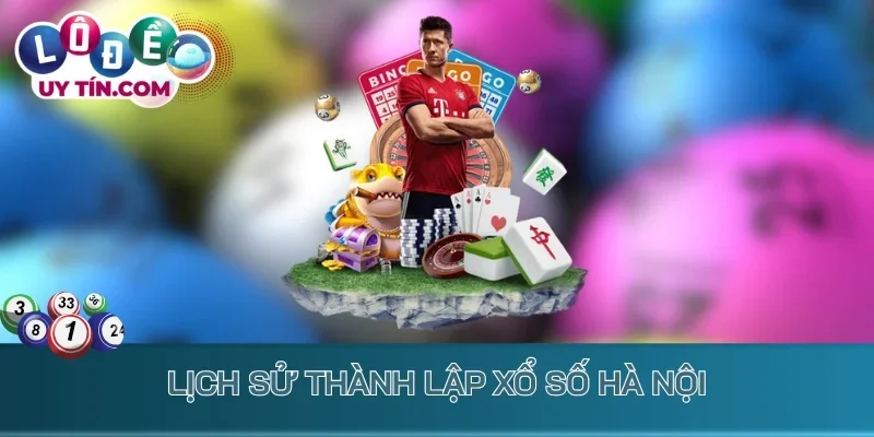 Kết Quả Xổ Số Hà Nội 1 Lịch sử thành lập xổ số Hà Nội