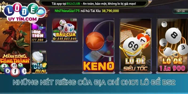 Lô Đề B52 - Cược Số Trực Tuyến Nhanh Chóng, Thưởng Khủng 1 Những nét riêng của địa chỉ chơi lô đề B52