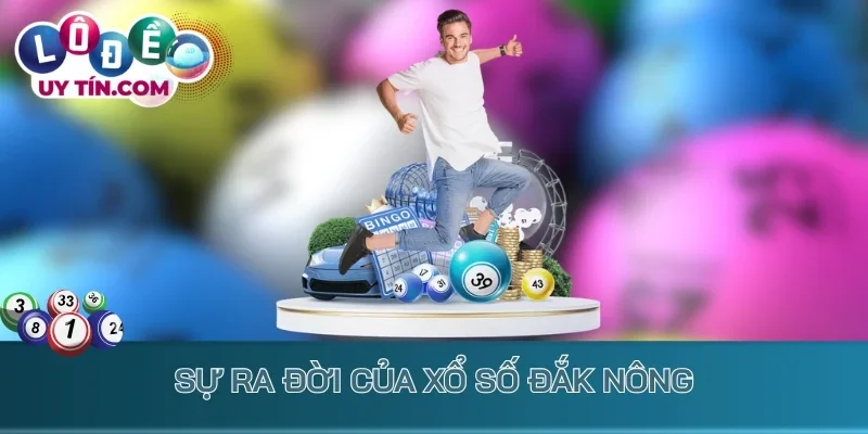 Kết Quả Xổ Số Đắk Nông 1 Sự ra đời của xổ số Đắk Nông