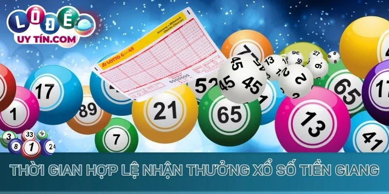 Kết Quả Xổ Số Tiền Giang 3 Thời gian hợp lệ để nhận thưởng xổ số Tiền Giang