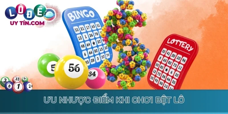 Lô Bệt - Kinh Nghiệm Bắt Cầu Đề Bệt Về Liên Tục Nhiều Ngày 2 Ưu nhược điểm khi chơi bệt lô